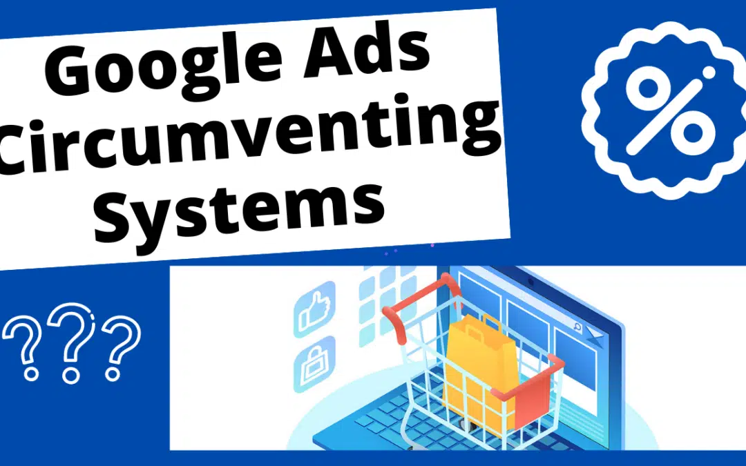 Circumventing Systems Google Ads Suspended