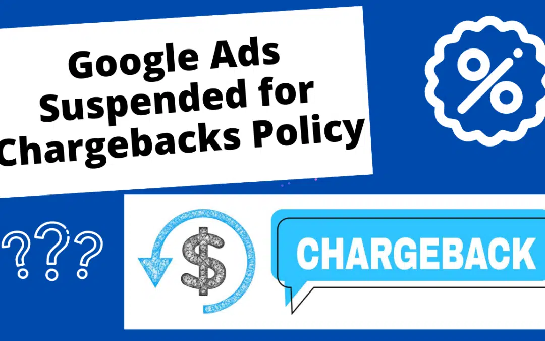 Google Ads Suspended for Chargebacks Policy