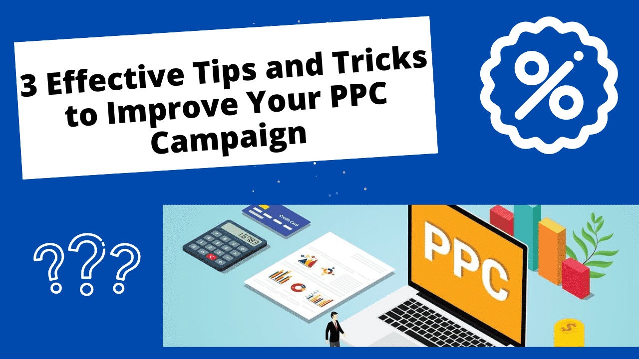 3 Effective Tips and Tricks to Improve Your PPC Campaign