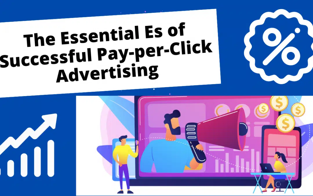 The Essential Es of Successful Pay-per-Click Advertising