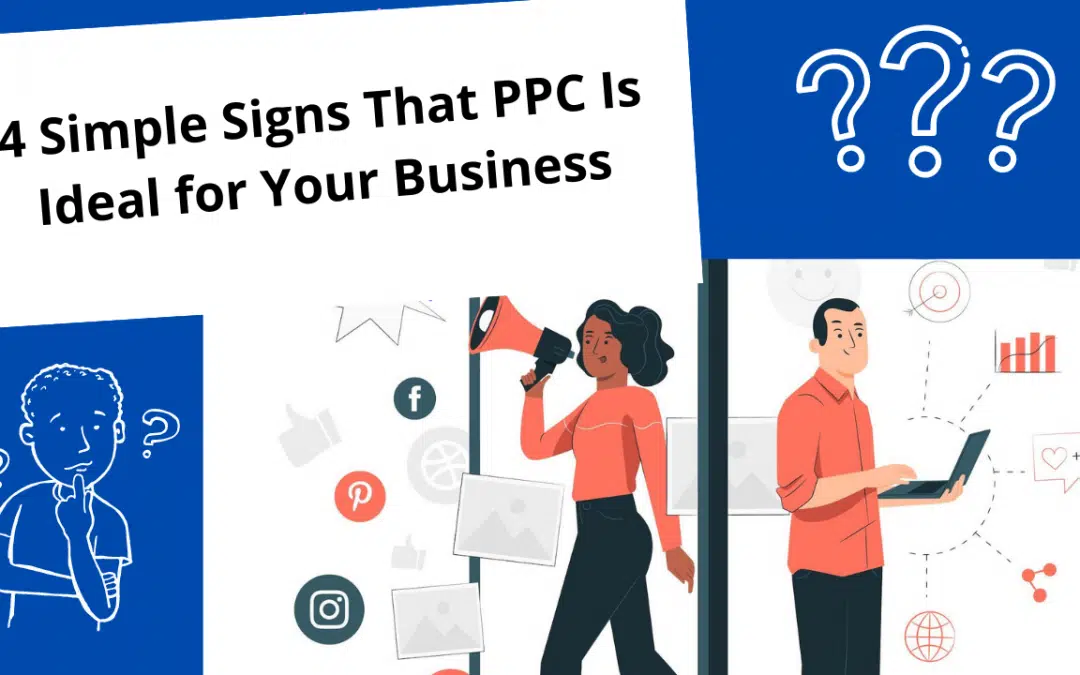4 Simple Signs That PPC Is Ideal for Your Business
