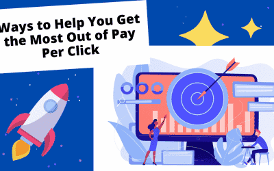 Ways to Help You Get the Most Out of Pay Per Click (PPC)
