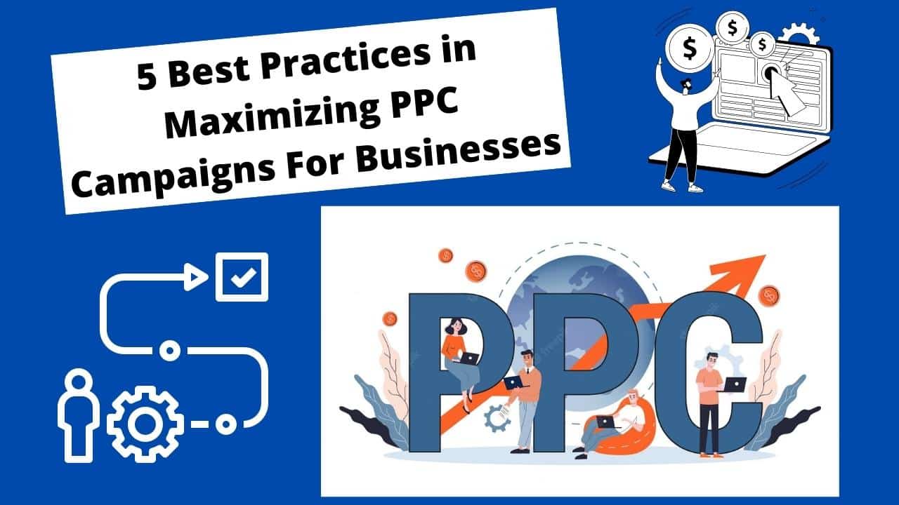 5 Best Practices in Maximizing PPC Campaigns For Businesses