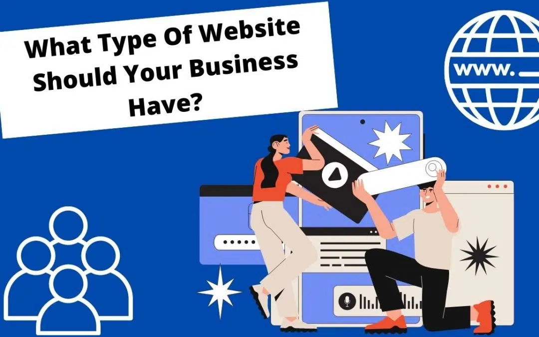What Type of Website Should Your Business Have?