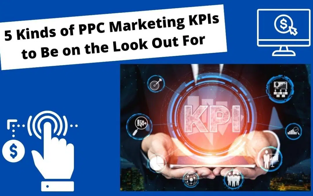 5 Kinds of PPC Marketing KPIs to Be on the Look Out For
