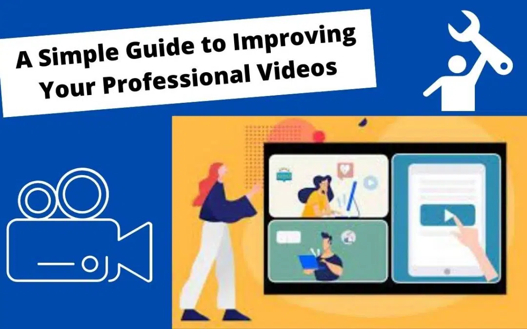 A Simple Guide to Improving Your Professional Videos