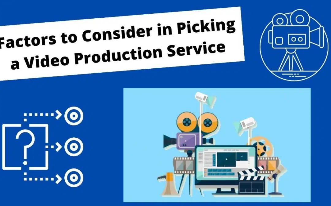 Factors to Consider in Picking a Video Production Service