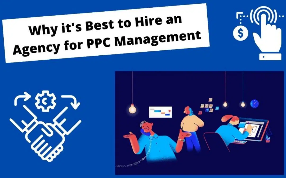 Why It’s Best to Hire an Agency for PPC Management
