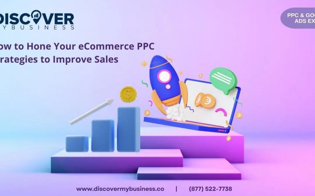 How to Hone Your eCommerce PPC Strategies to Improve Sales