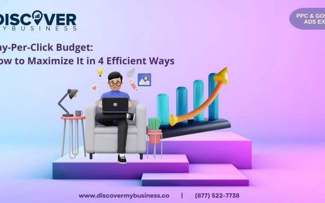 Pay-Per-Click Budget: How to Maximize It in 4 Efficient Ways