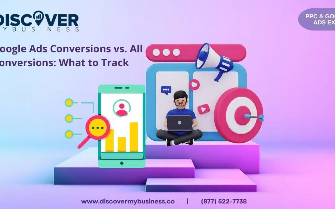 Google Ads Conversions vs. All Conversions: What to Track