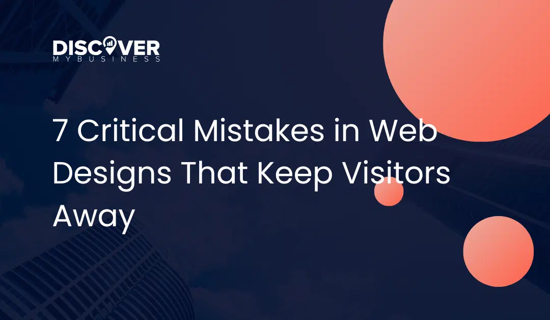7 Critical Mistakes in Web Designs That Keep Visitors Away