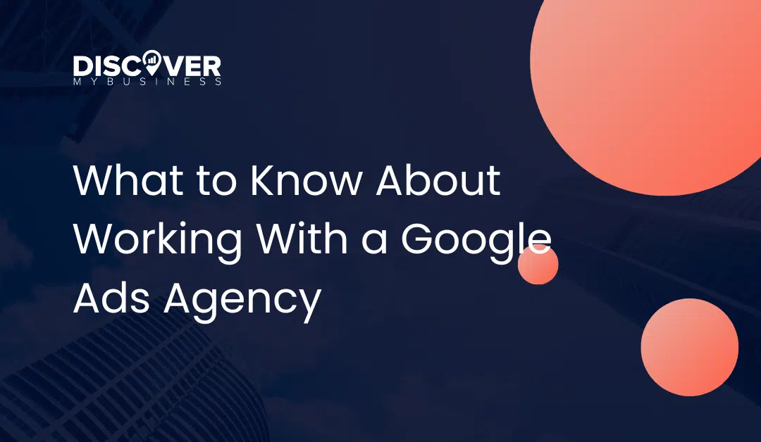 What to Know About Working With a Google Ads Agency