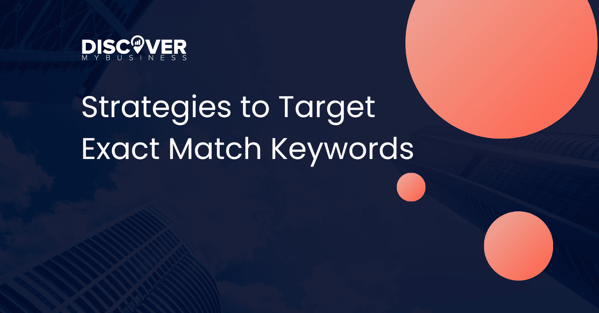 Strategies to Target Exact Match Keywords - DiscoverMyBusiness