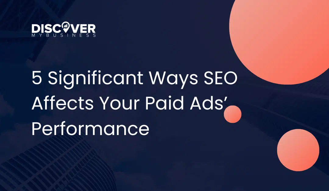 5 Significant Ways SEO Affects Your Paid Ads’ Performance