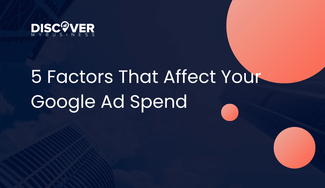5 Factors That Affect Your Google Ad Spend