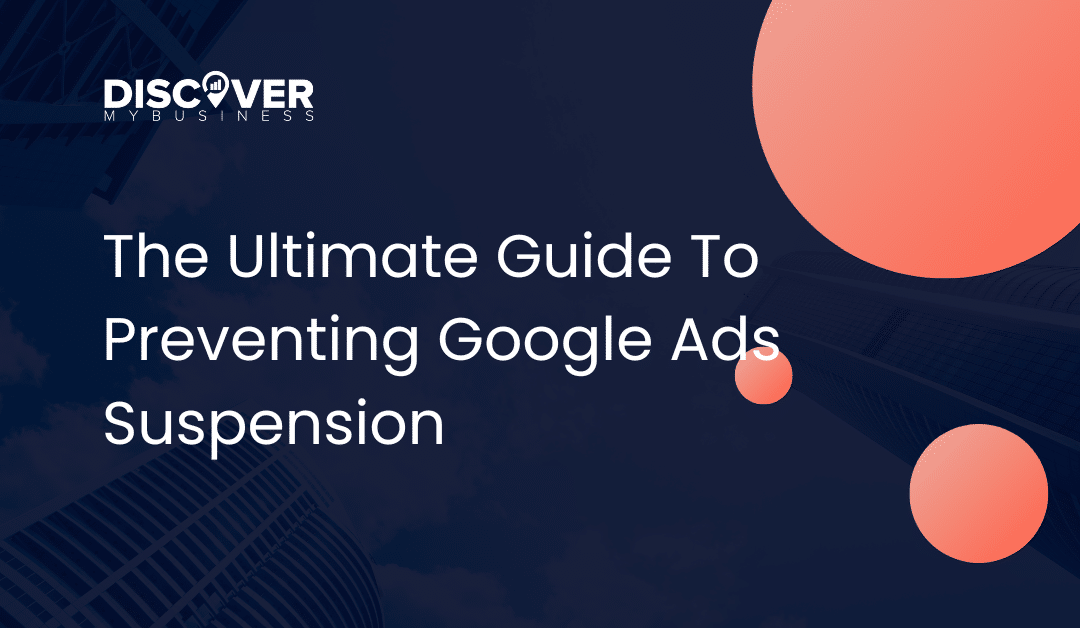 The Ultimate Guide to Preventing Google Ads Suspension