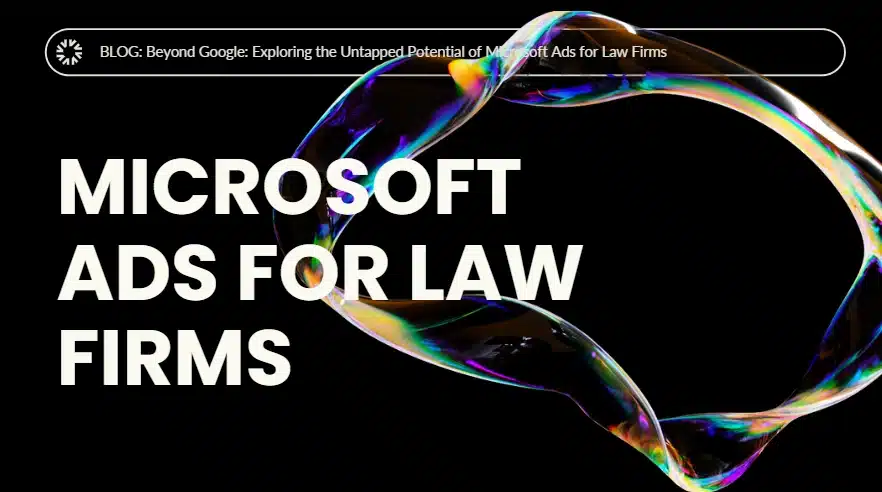 Why Exploring the Untapped Potential of Microsoft Ads for Law Firms