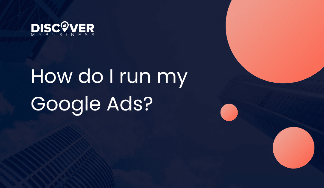 How do I run my Google Ads?