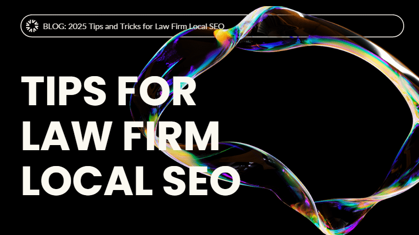 2025 Tips and Tricks for Law Firm Local SEO