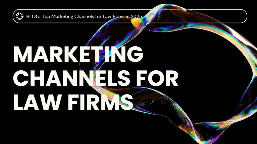 Top Marketing Channels for Law Firms in 2025