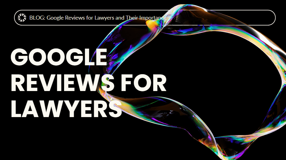Google Reviews for Lawyers and Their Importance