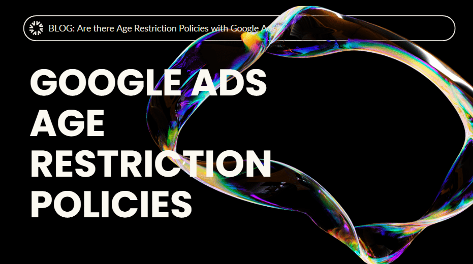 Are there Age Restriction Policies with Google Ads?