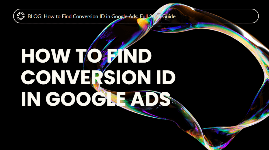 How to Find Conversion ID in Google Ads: Full 2025 Guide