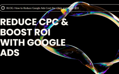 How to Reduce Google Ads Cost-Per-Click and Boost ROI