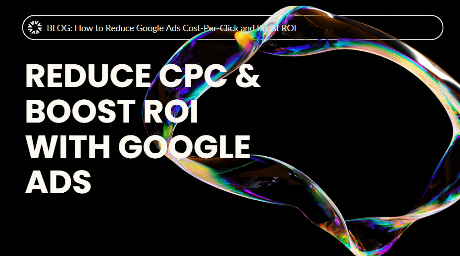 How to Reduce Google Ads Cost-Per-Click and Boost ROI