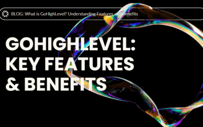 What is GoHighLevel? Understanding Features and Benefits