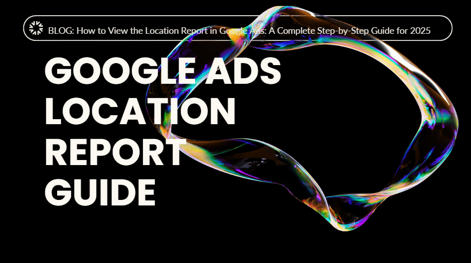 Google Ads Location Report Guide