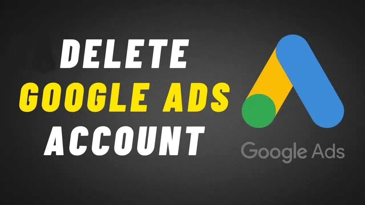 Delete Google Ads Account
