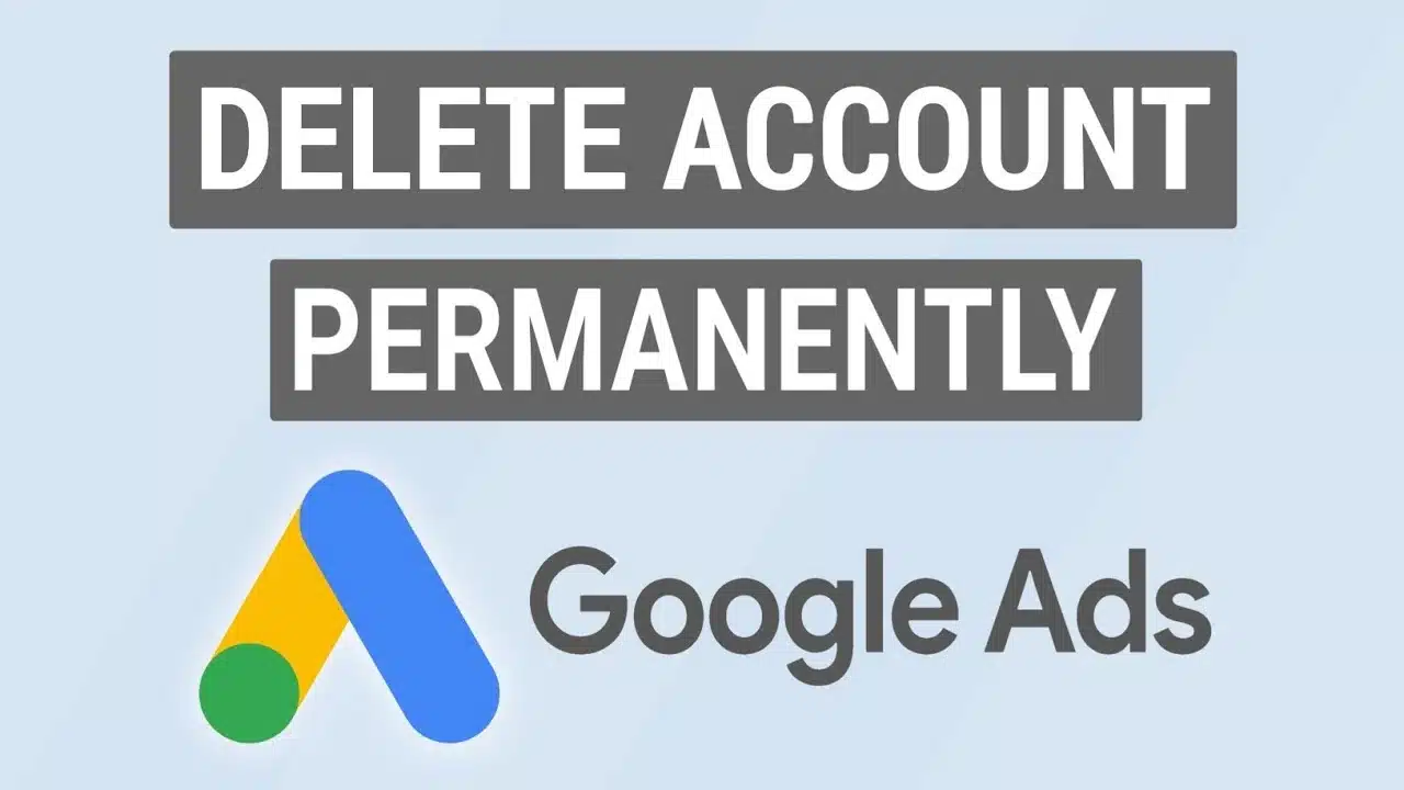 Delete Google Ads Account Steps