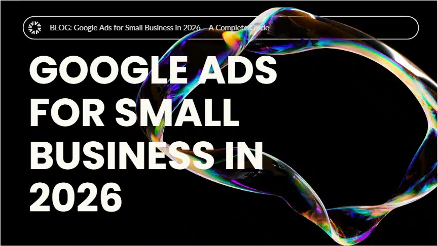 Google Ads for Small Business in 2026