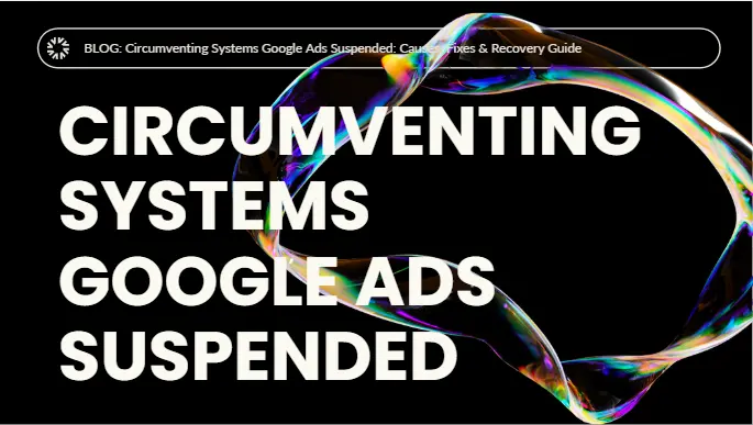 Circumventing Systems Google Ads Suspended