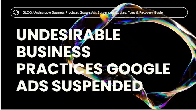 Google Ads Suspended for Undesirable Business Practices