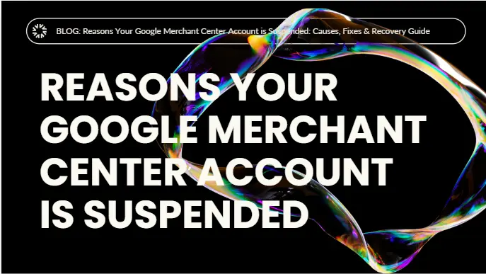 Reasons Your Google Merchant Center Account is Suspended Reasons Your Google Merchant Center Account is Suspended