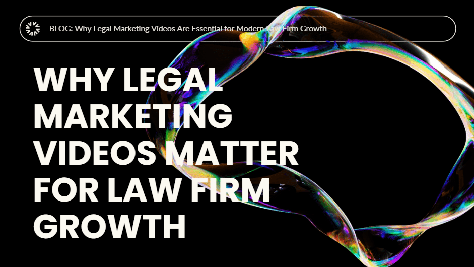 Why Legal Marketing Videos Are Essential for Modern Law Firm Growth